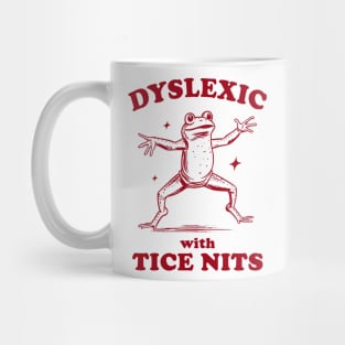 Dyslexic With Tice Nits, Funny Dyslexia Shirt, Frog T Shirt, Dumb Y2k Shirt, Stupid Vintage Shirt, Sarcastic Cartoon Tee Mug